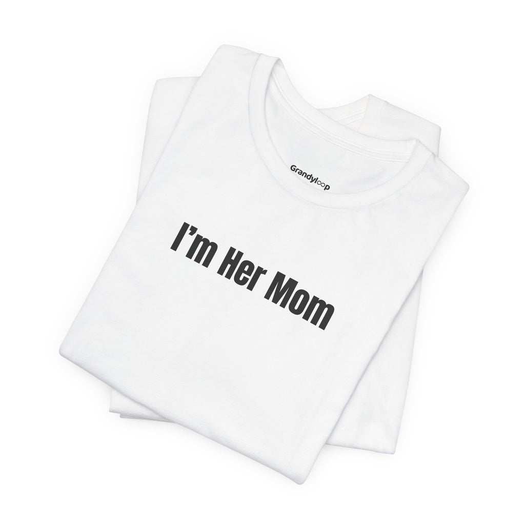 I'm Her Mom - T-Shirt (Matching Set)