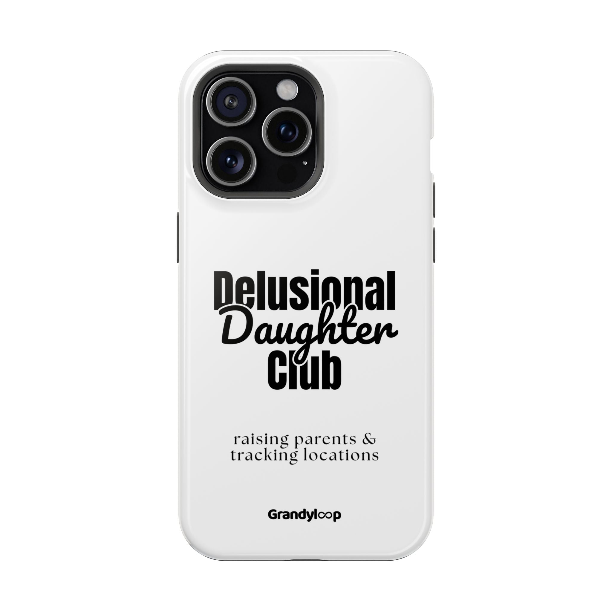 Impact-Resistant Phone Case — "Delusional Daughter Club" (raising parents & tracking locations)