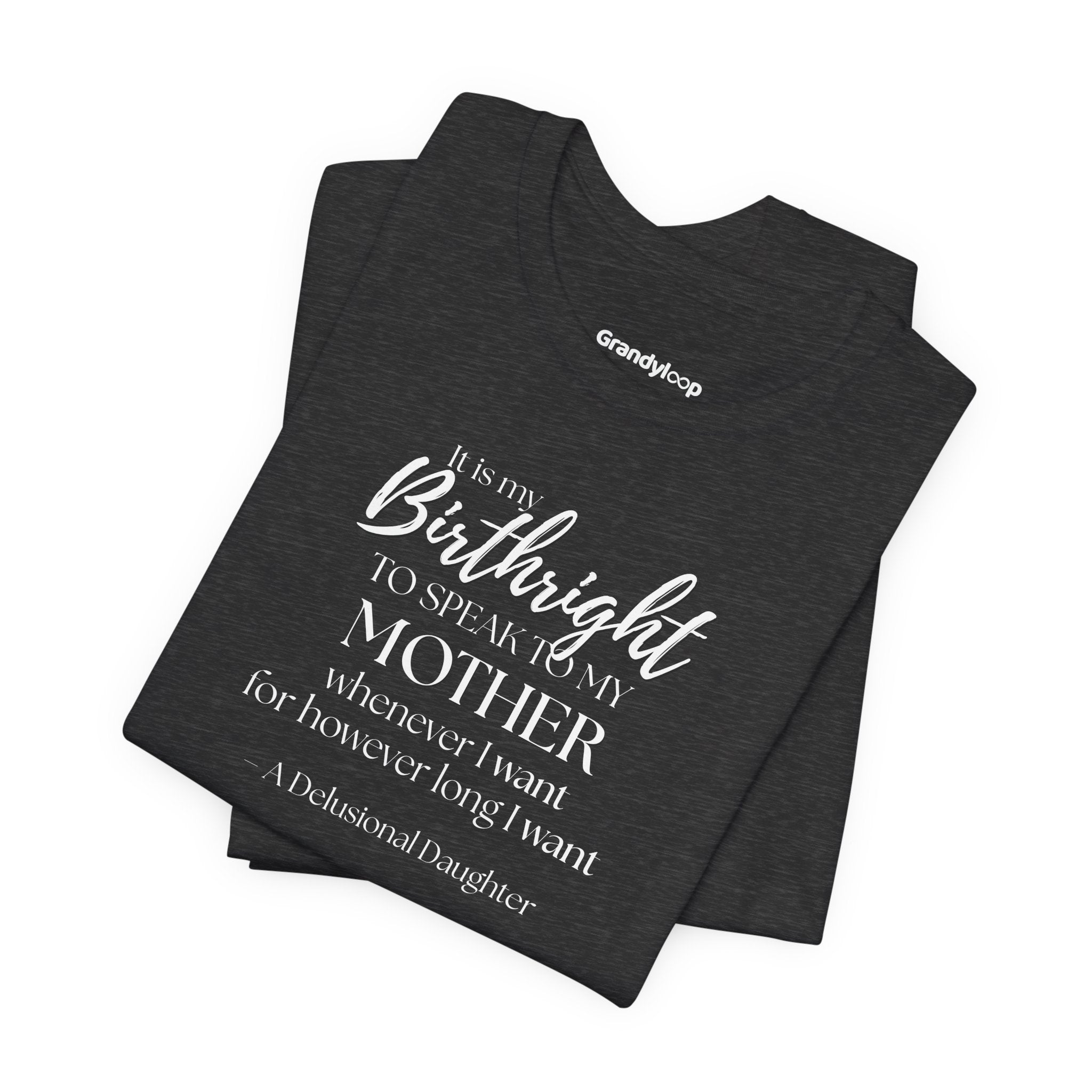 It’s My Birthright to Speak to My Mother Whenever I Want Shirt