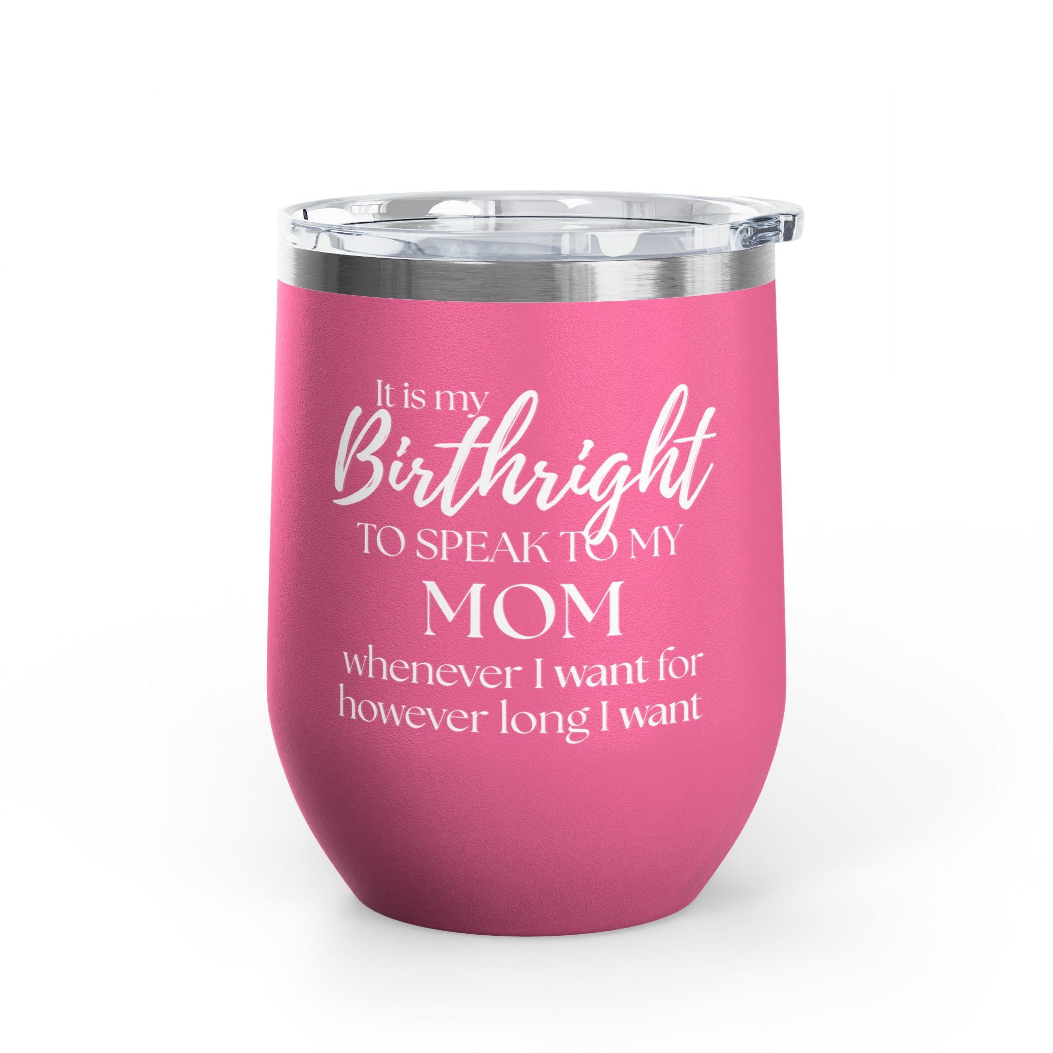 Wine Tumbler - It Is My Birthright to Speak to My Mom (12oz)