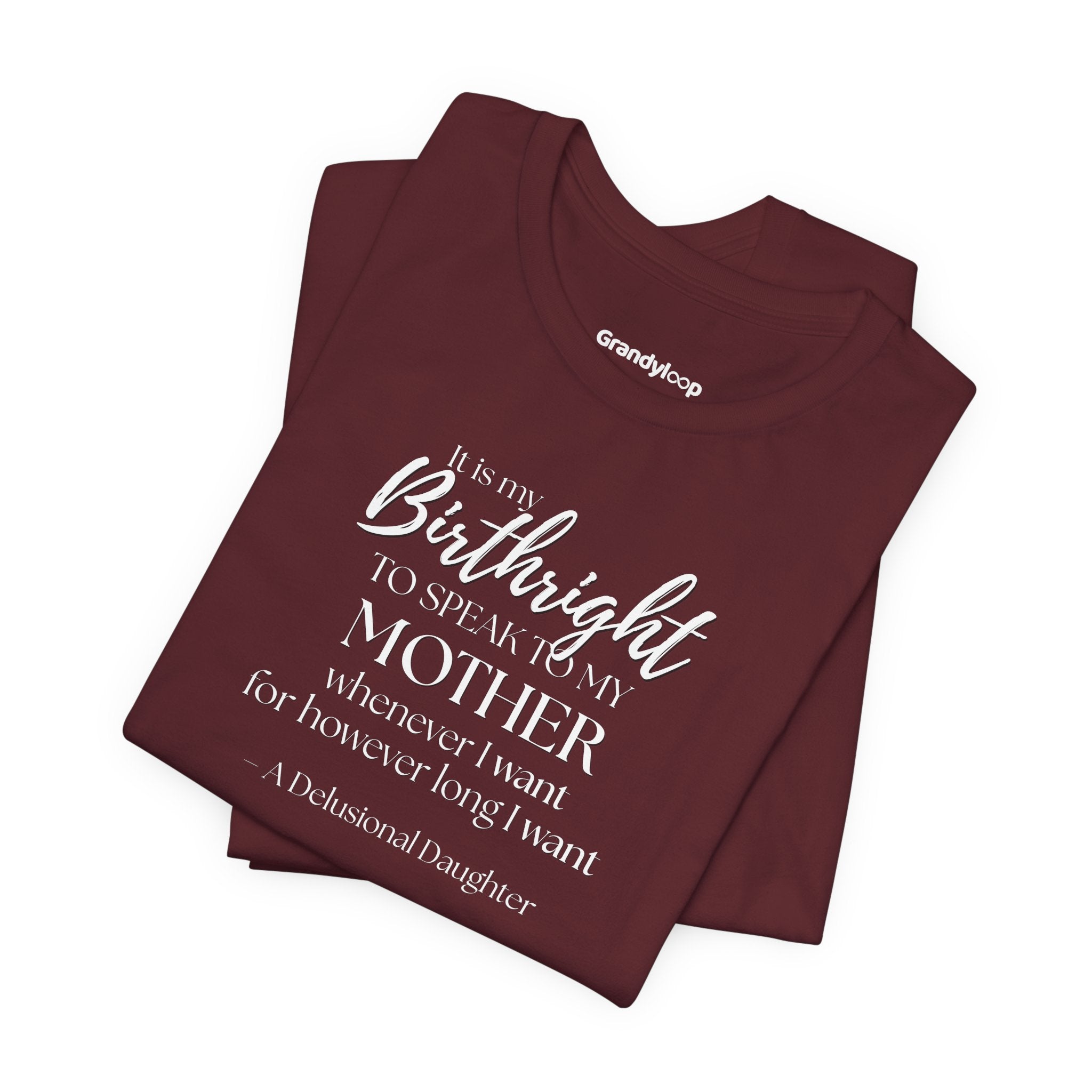 It’s My Birthright to Speak to My Mother Whenever I Want Shirt