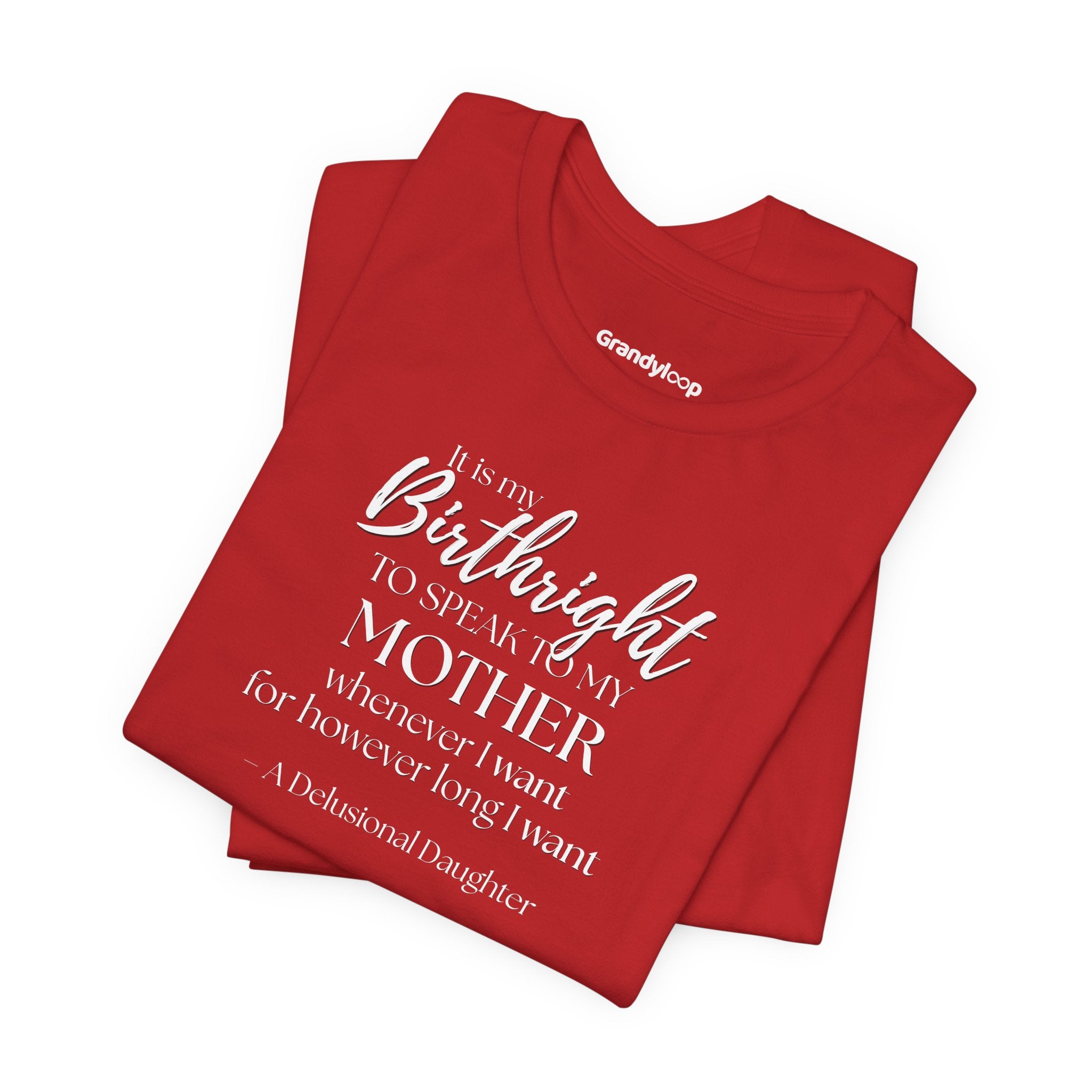 It’s My Birthright to Speak to My Mother Whenever I Want Shirt