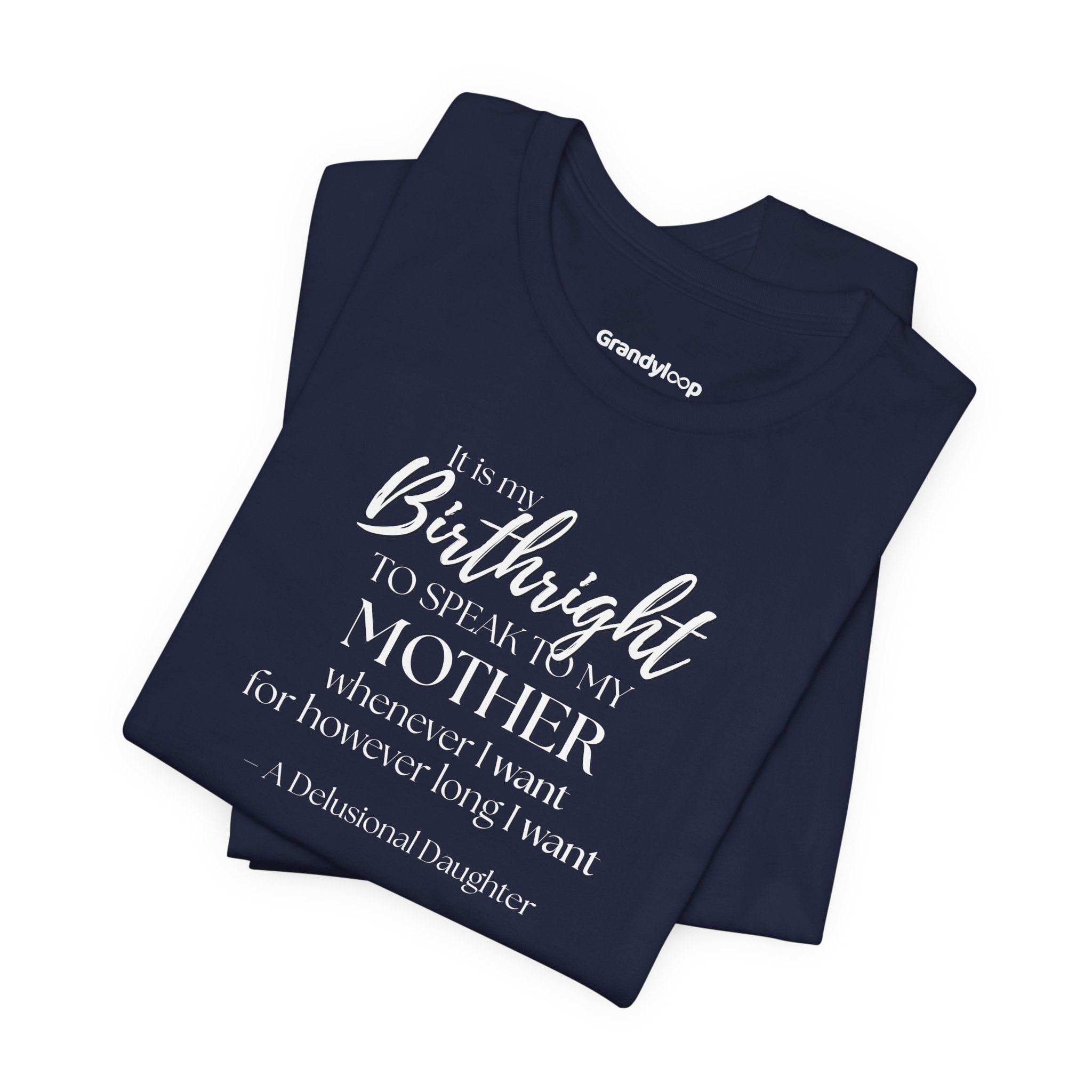 It’s My Birthright to Speak to My Mother Whenever I Want Shirt