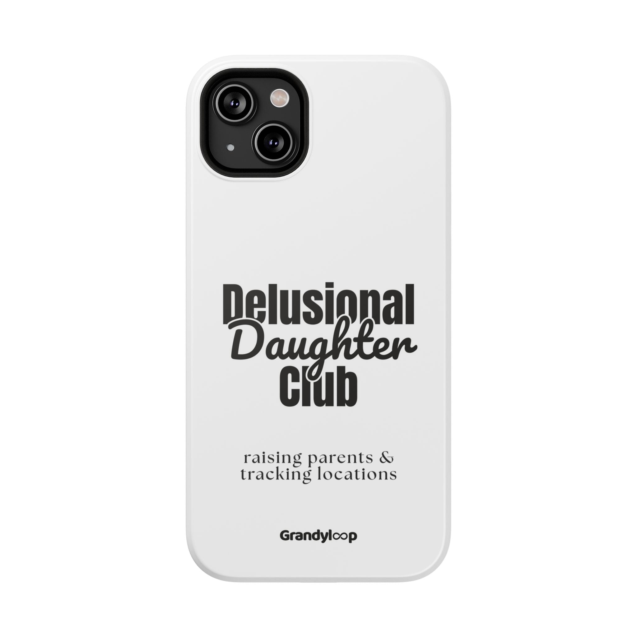 Impact-Resistant Phone Case — "Delusional Daughter Club" (raising parents & tracking locations)