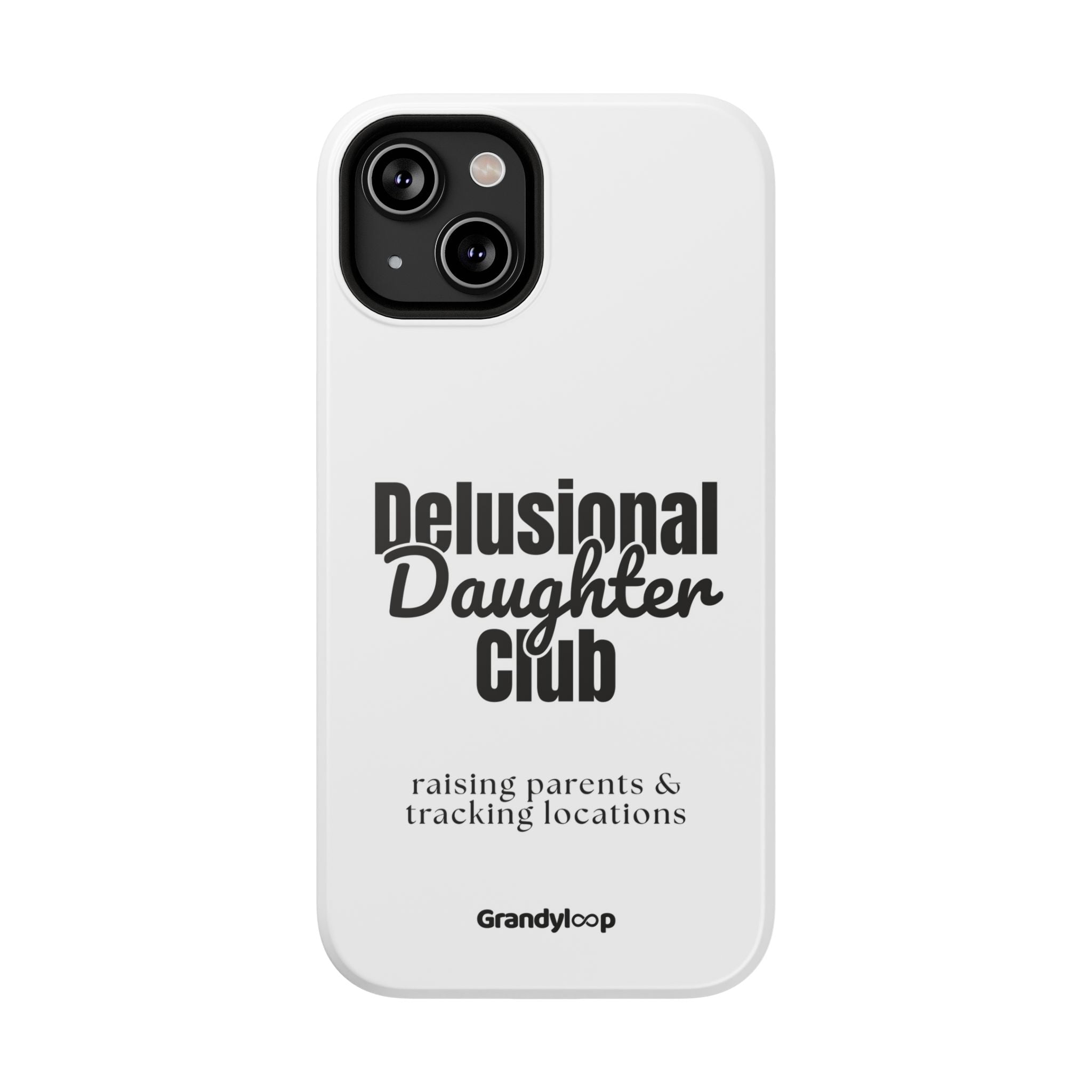 Impact-Resistant Phone Case — "Delusional Daughter Club" (raising parents & tracking locations)
