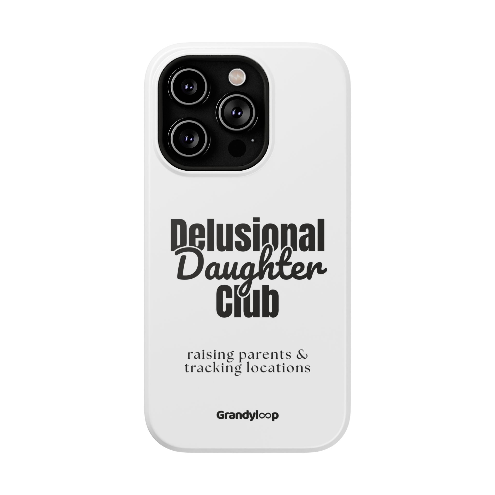 Impact-Resistant Phone Case — "Delusional Daughter Club" (raising parents & tracking locations)
