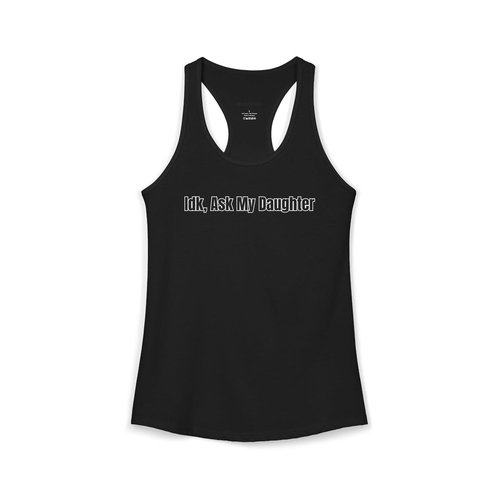 IDK Ask My Daughter - Racerback Tank