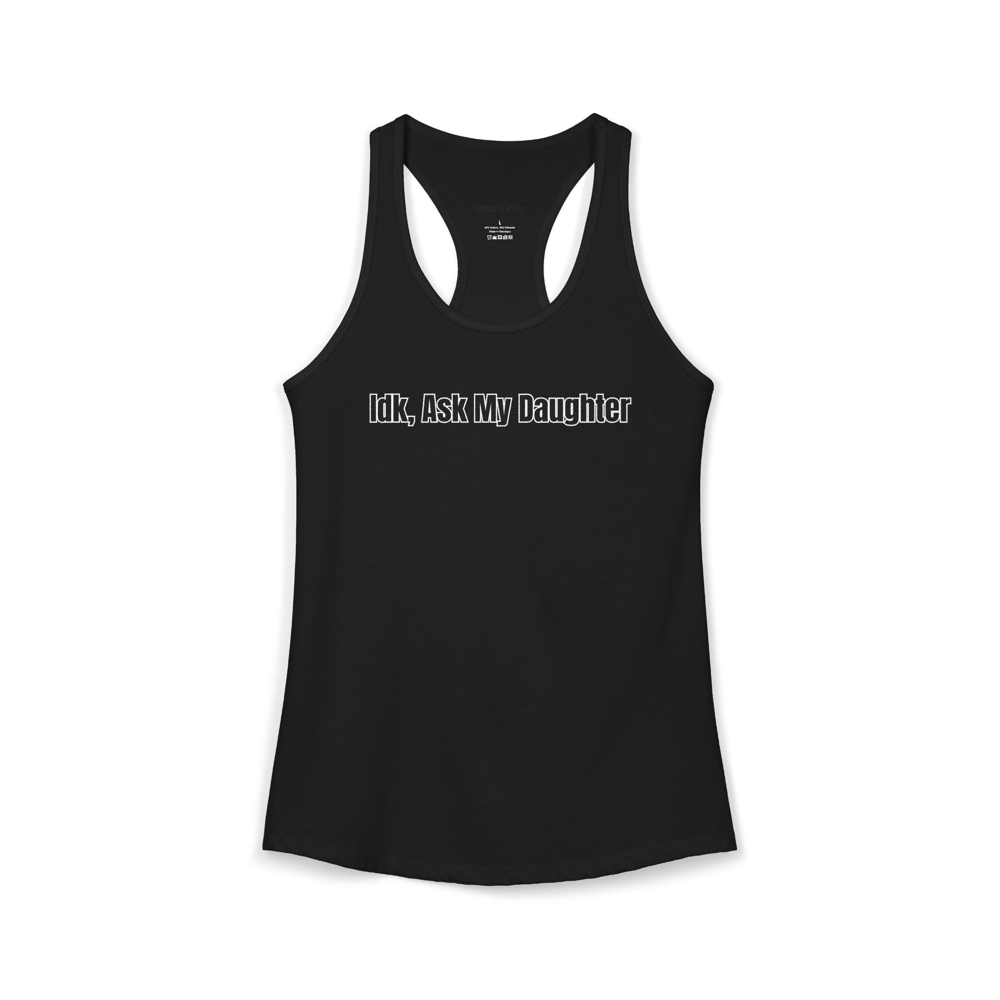 IDK Ask My Daughter - Racerback Tank