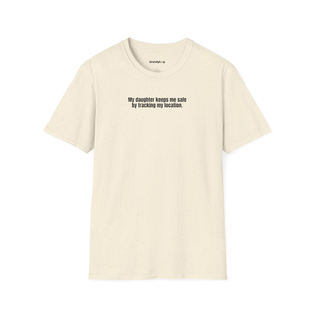 T-Shirt - My Daughter Keeps Me Safe By Tracking My Location