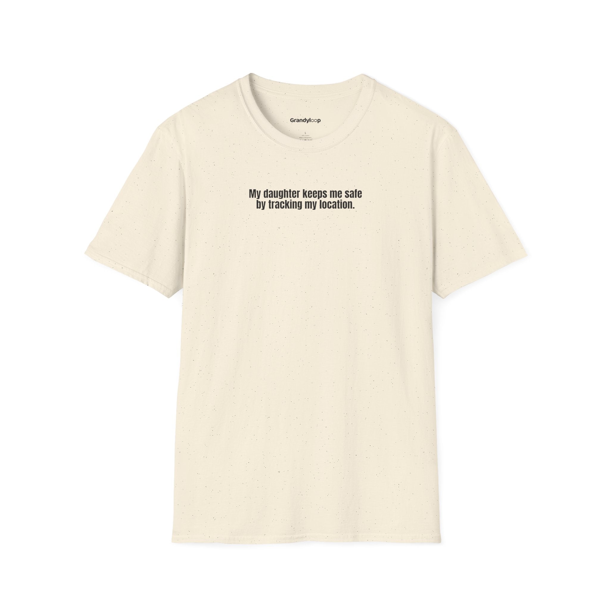 T-Shirt - My Daughter Keeps Me Safe By Tracking My Location