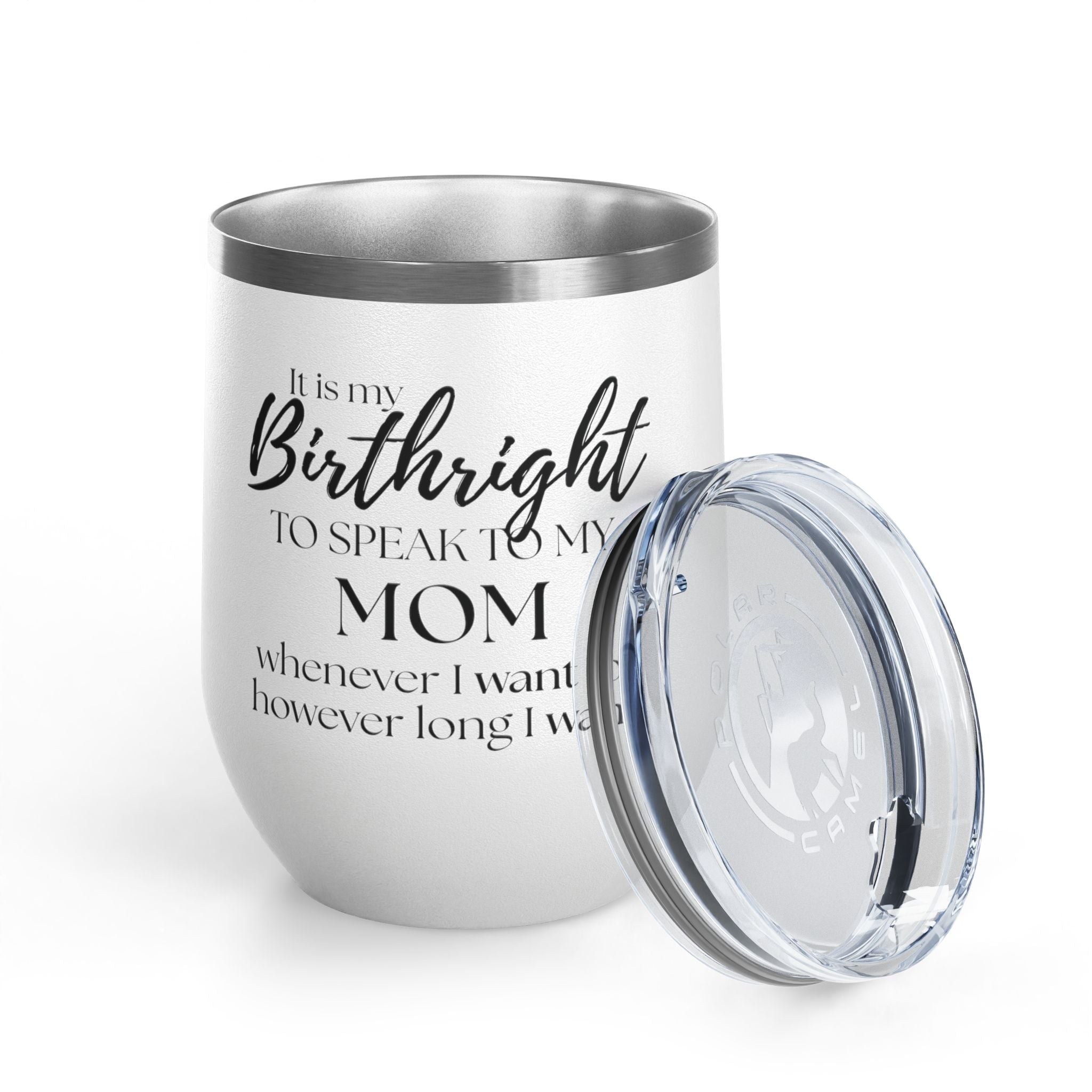 Wine Tumbler - It Is My Birthright to Speak to My Mom (12oz)