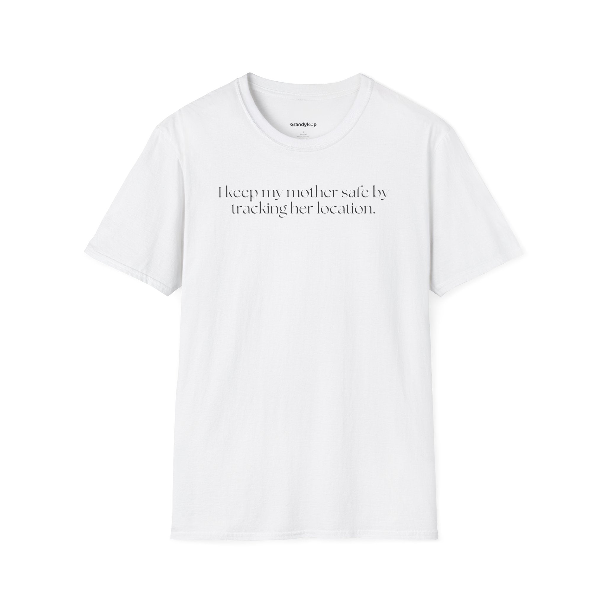 I Track My Mother's Location to Keep Her Safe - T-Shirt