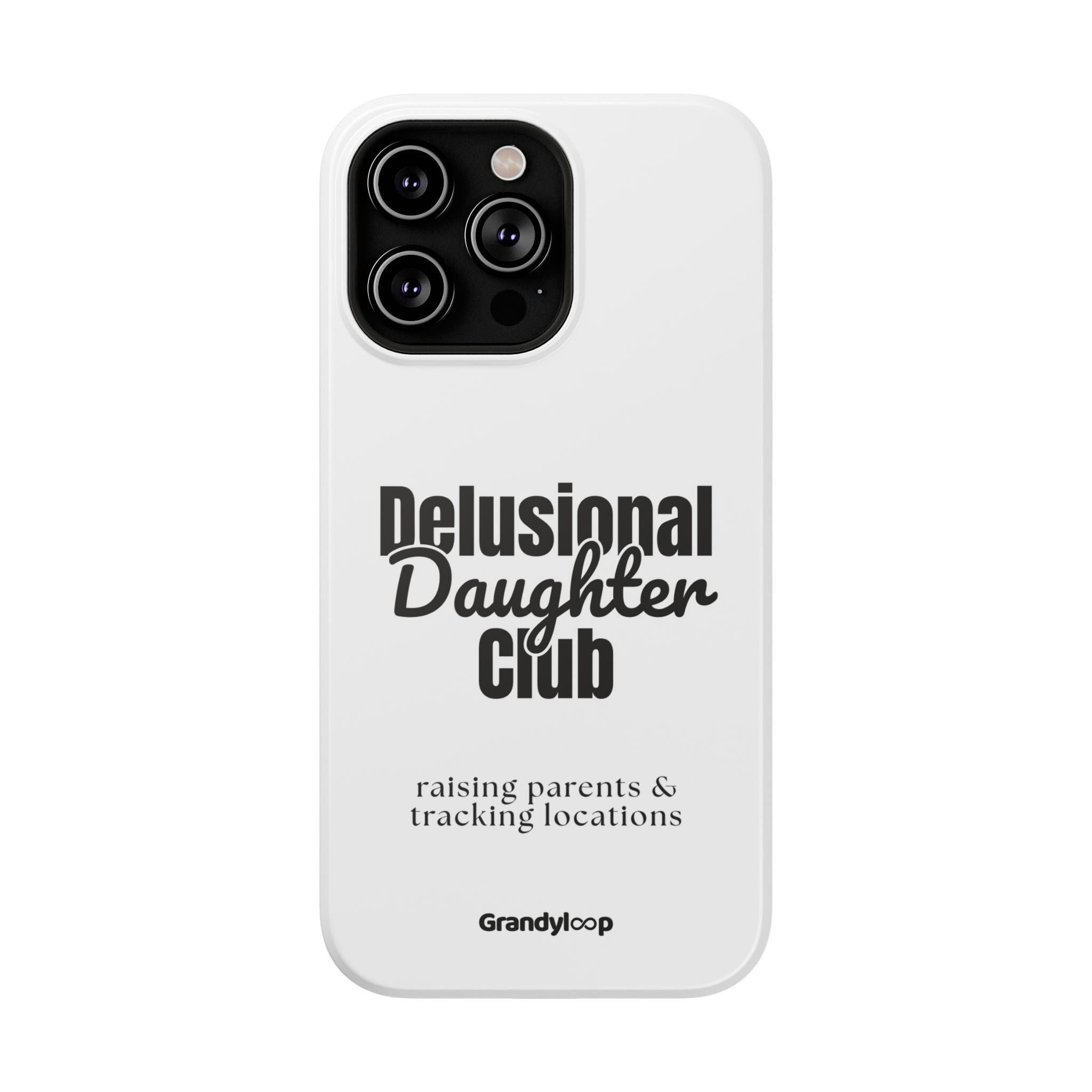 Impact-Resistant Phone Case — "Delusional Daughter Club" (raising parents & tracking locations)