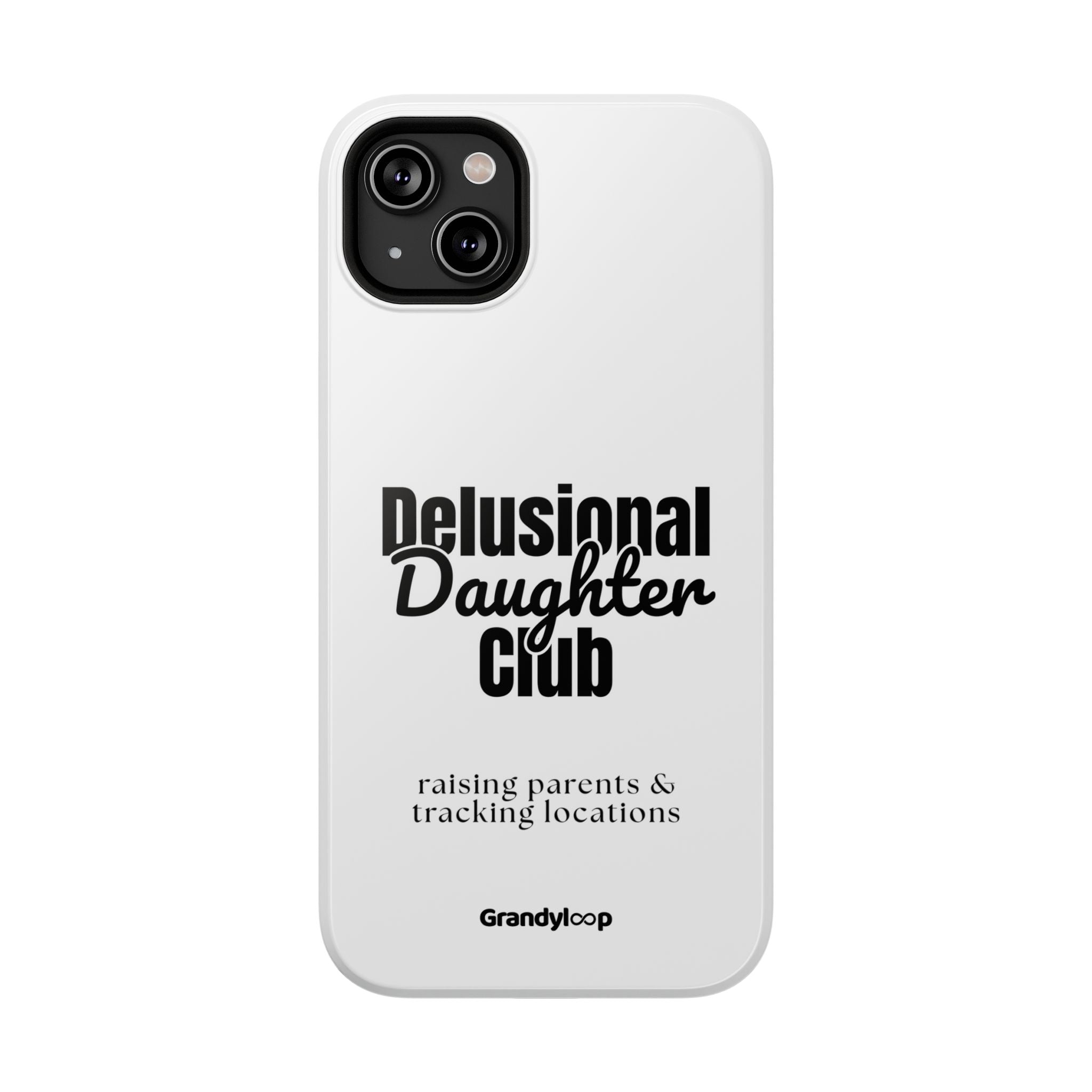 Impact-Resistant Phone Case — "Delusional Daughter Club" (raising parents & tracking locations)