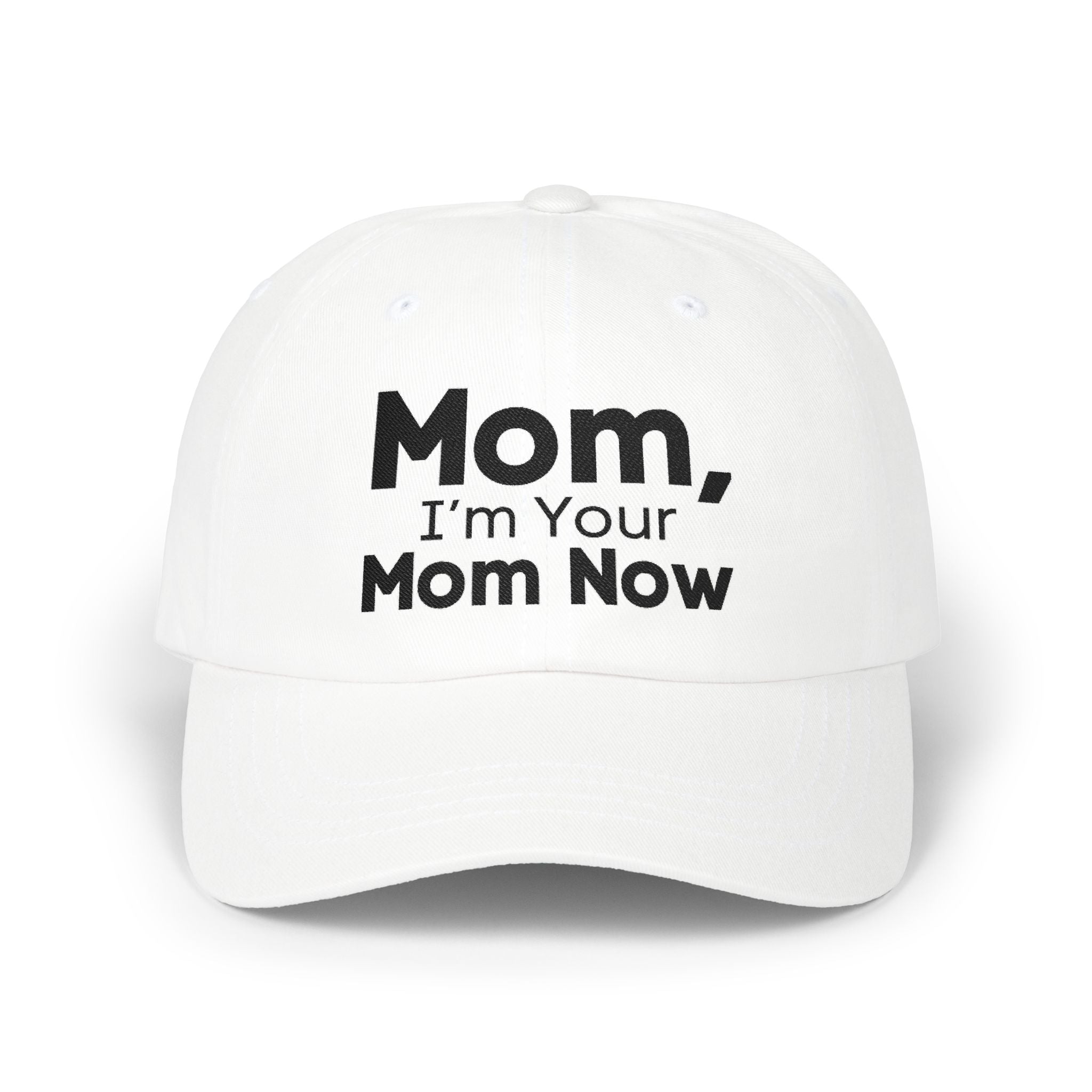Dad Hat - Mom, I’m Your Mom Now