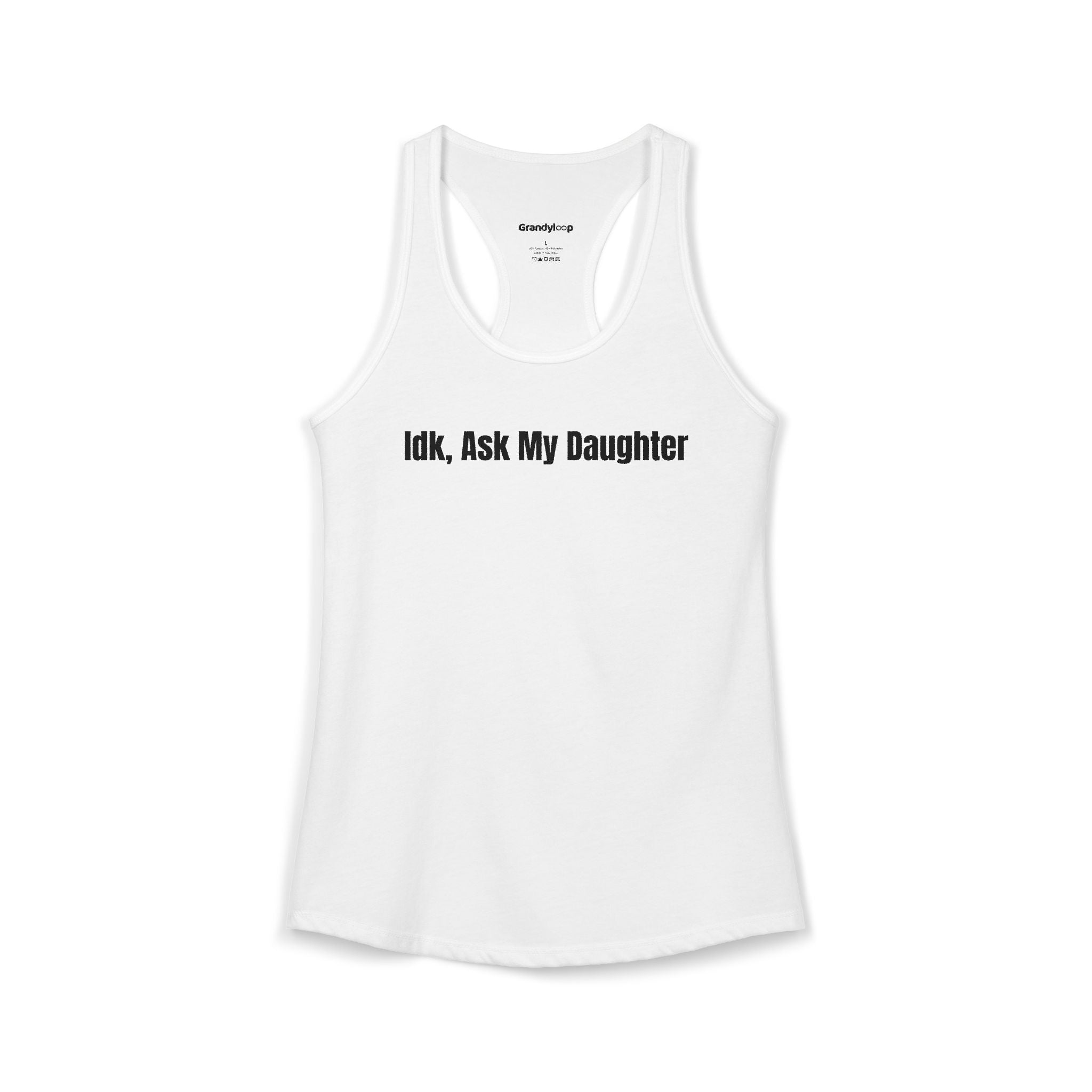 IDK Ask My Daughter - Racerback Tank