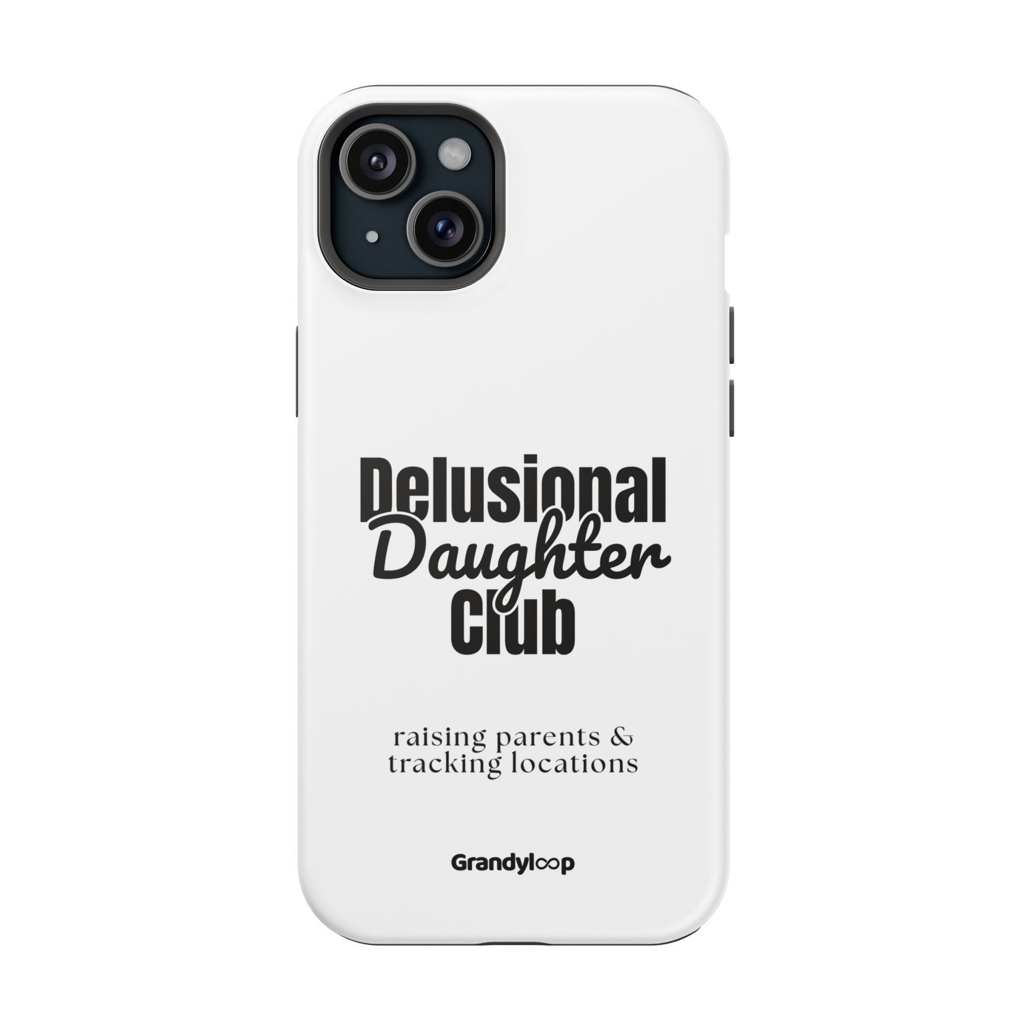 Impact-Resistant Phone Case — "Delusional Daughter Club" (raising parents & tracking locations)