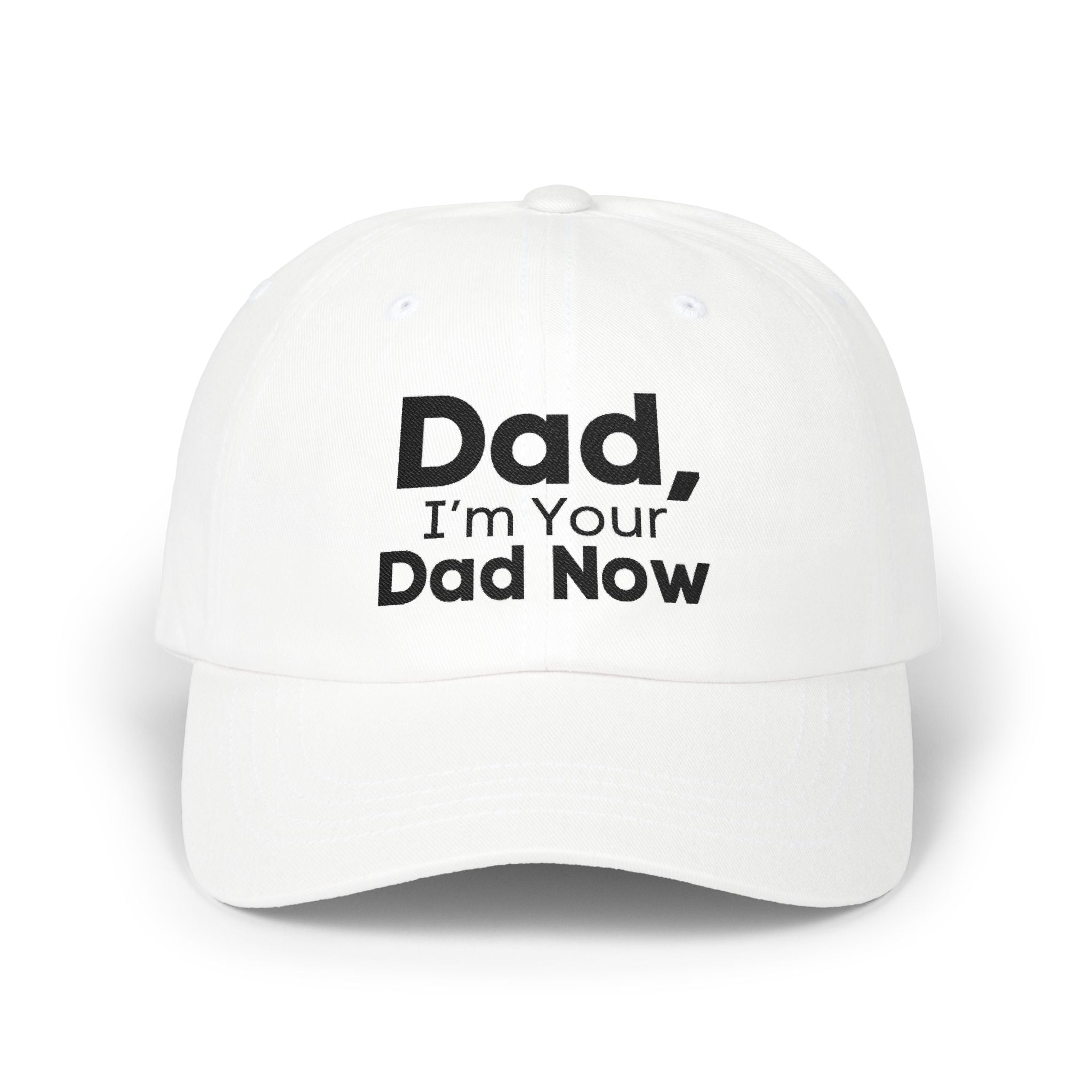 Dad Hat - Dad, I’m Your Dad Now