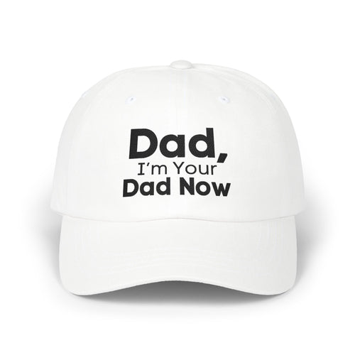 Dad Hat - Dad, I’m Your Dad Now