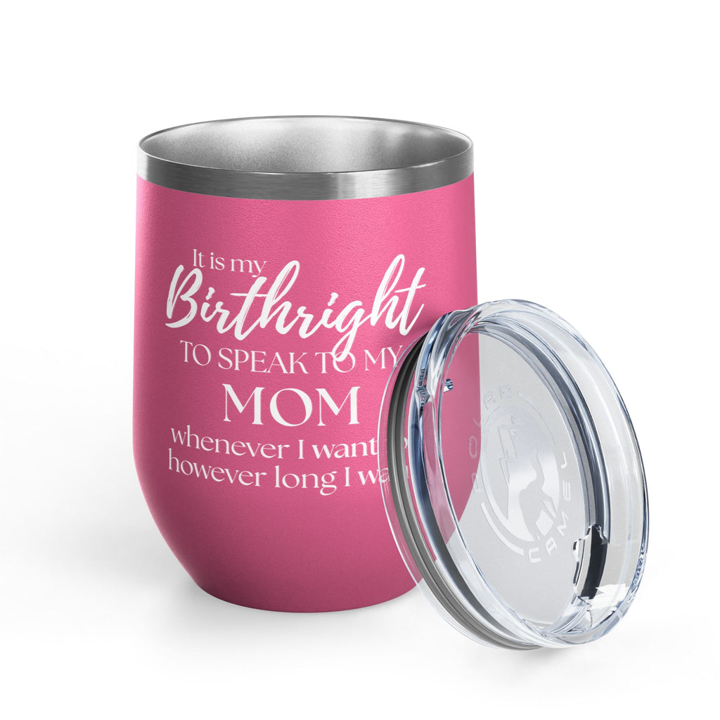 Wine Tumbler - It Is My Birthright to Speak to My Mom (12oz)