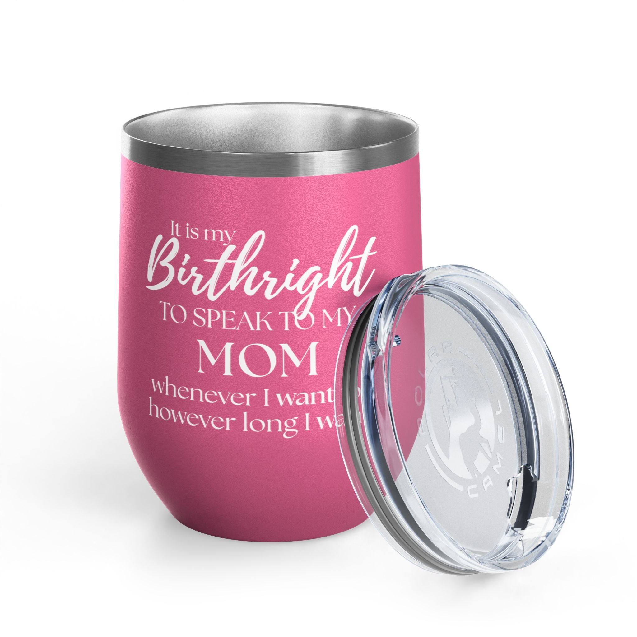 Wine Tumbler - It Is My Birthright to Speak to My Mom (12oz)