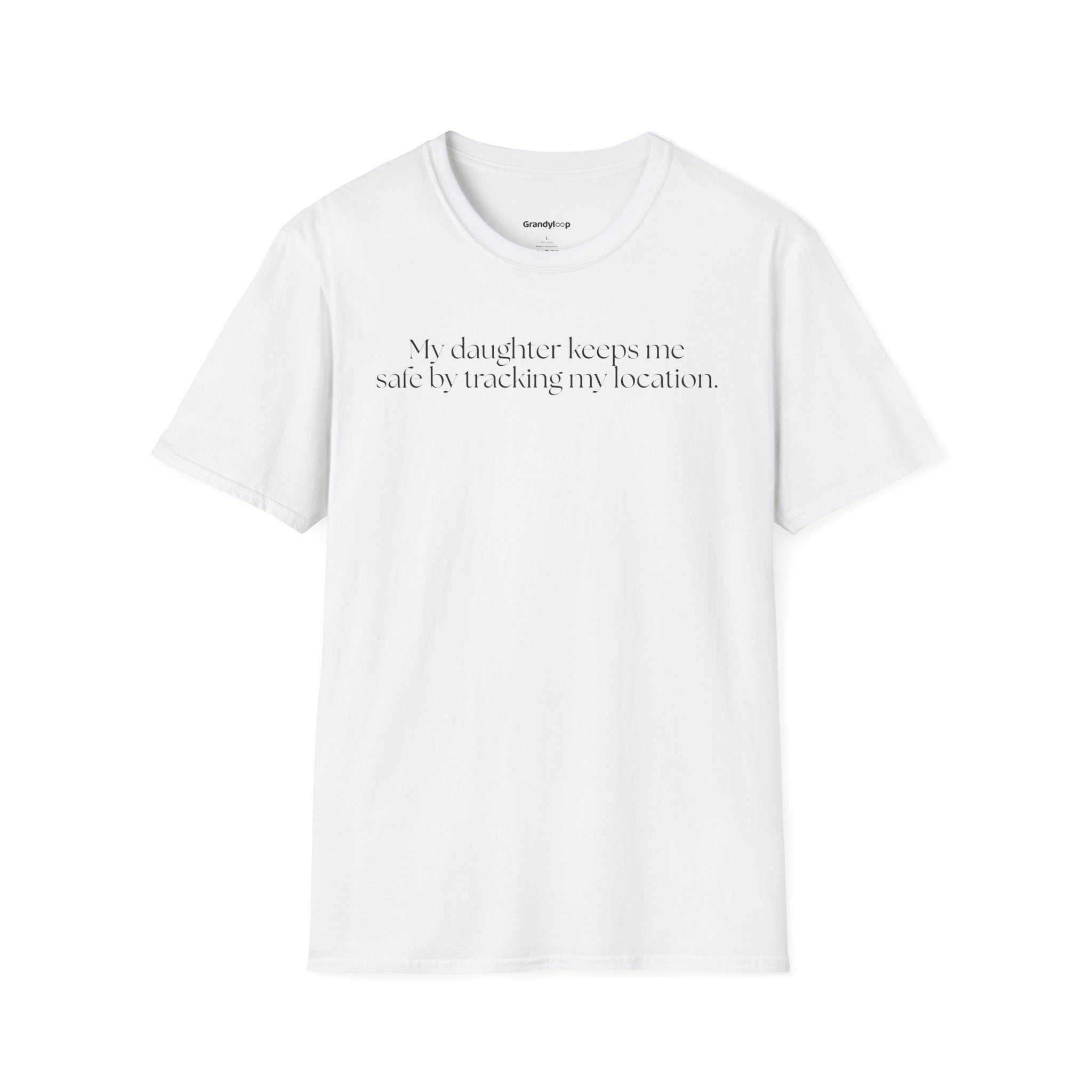 My Daughter Tracks My Location to Keep Me Safe - T-Shirt
