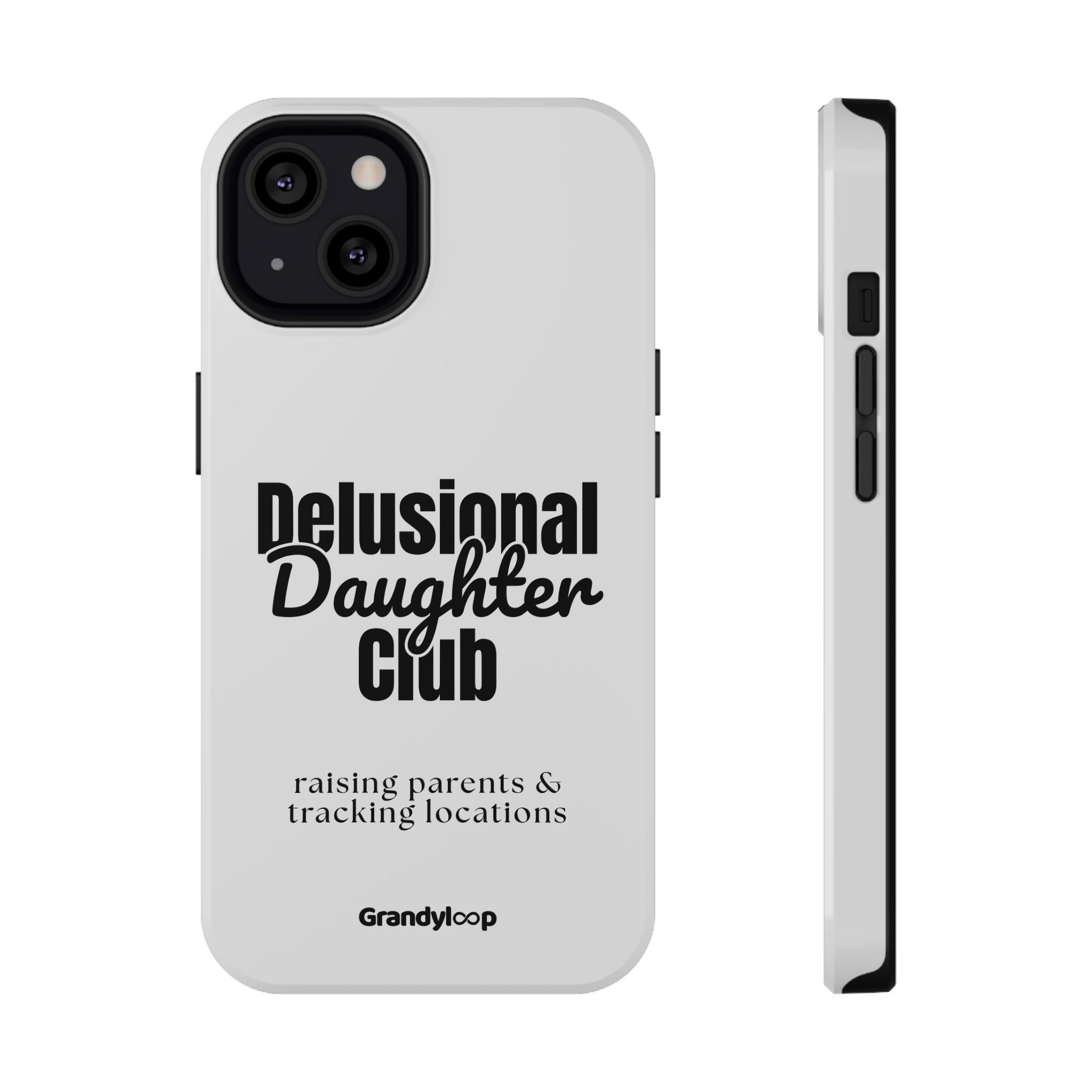 Impact-Resistant Phone Case — "Delusional Daughter Club" (raising parents & tracking locations)