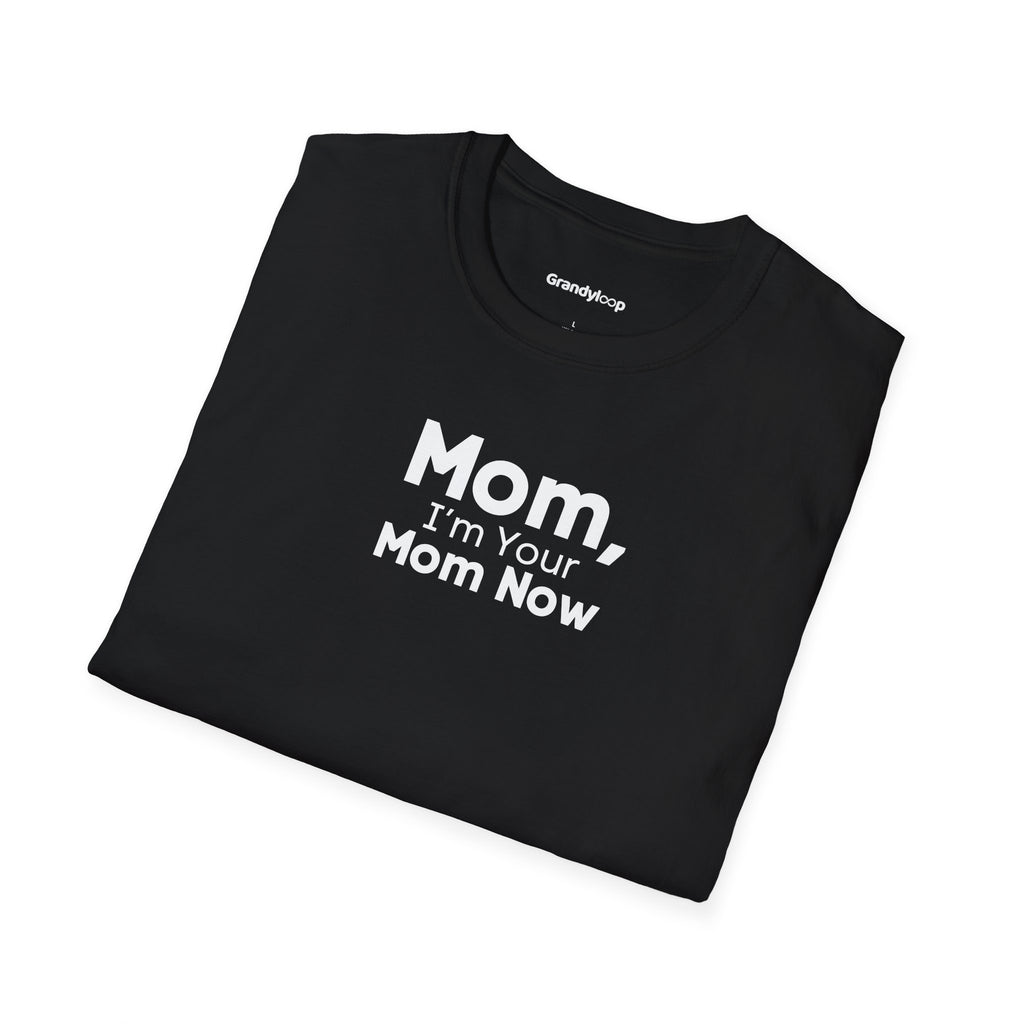 T-Shirt - Mom, I'm Your Mom Now