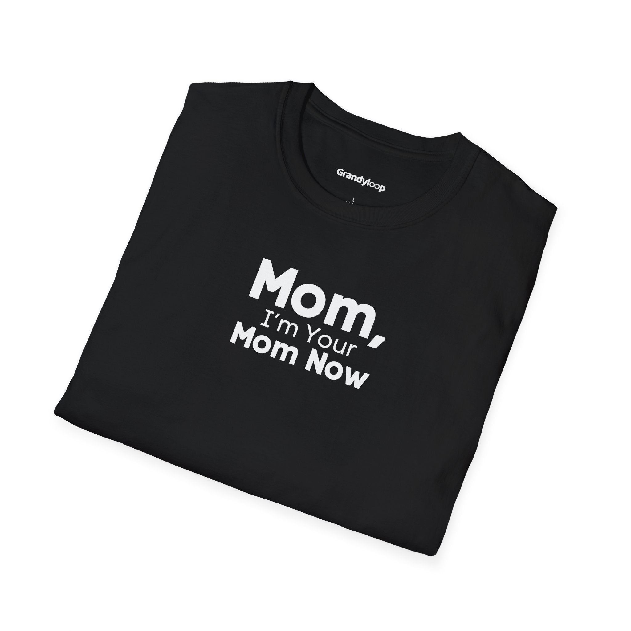 T-Shirt - Mom, I'm Your Mom Now