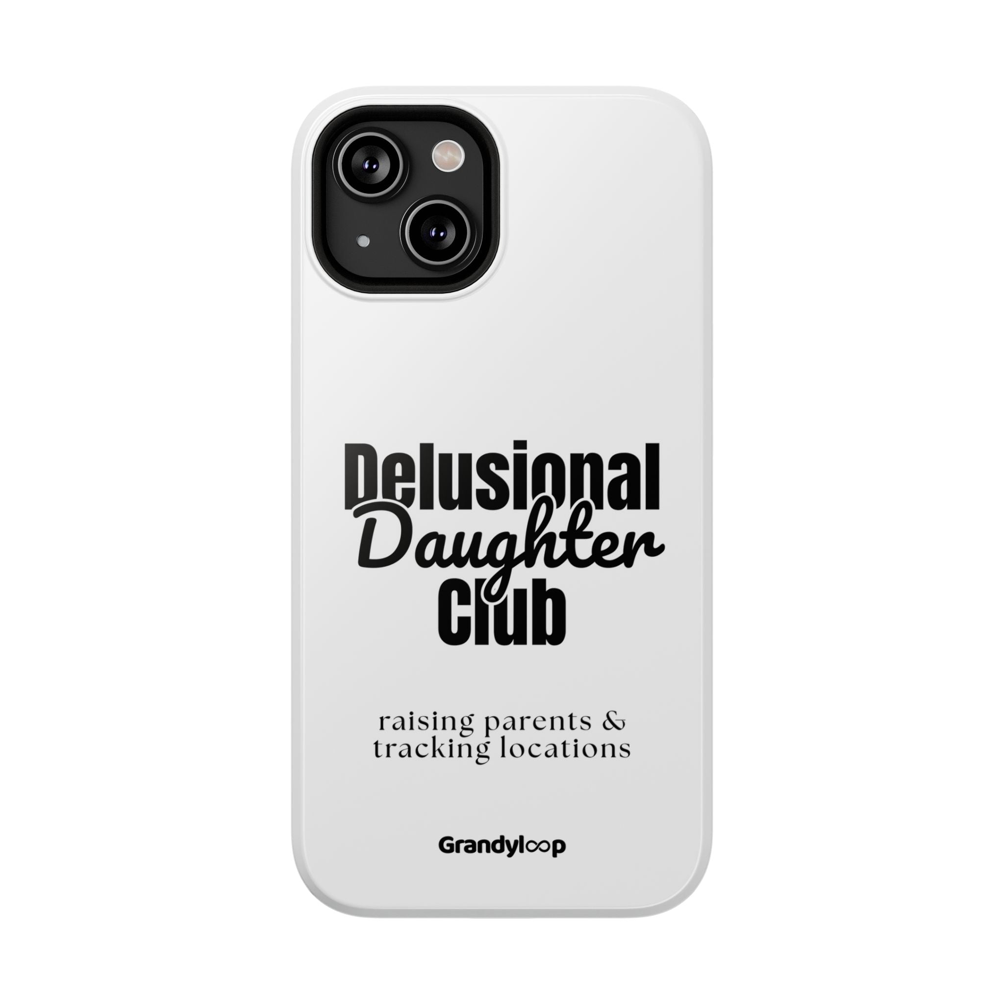 Impact-Resistant Phone Case — "Delusional Daughter Club" (raising parents & tracking locations)