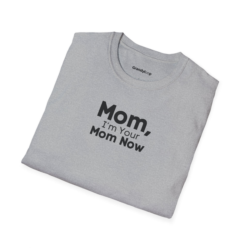 T-Shirt - Mom, I'm Your Mom Now