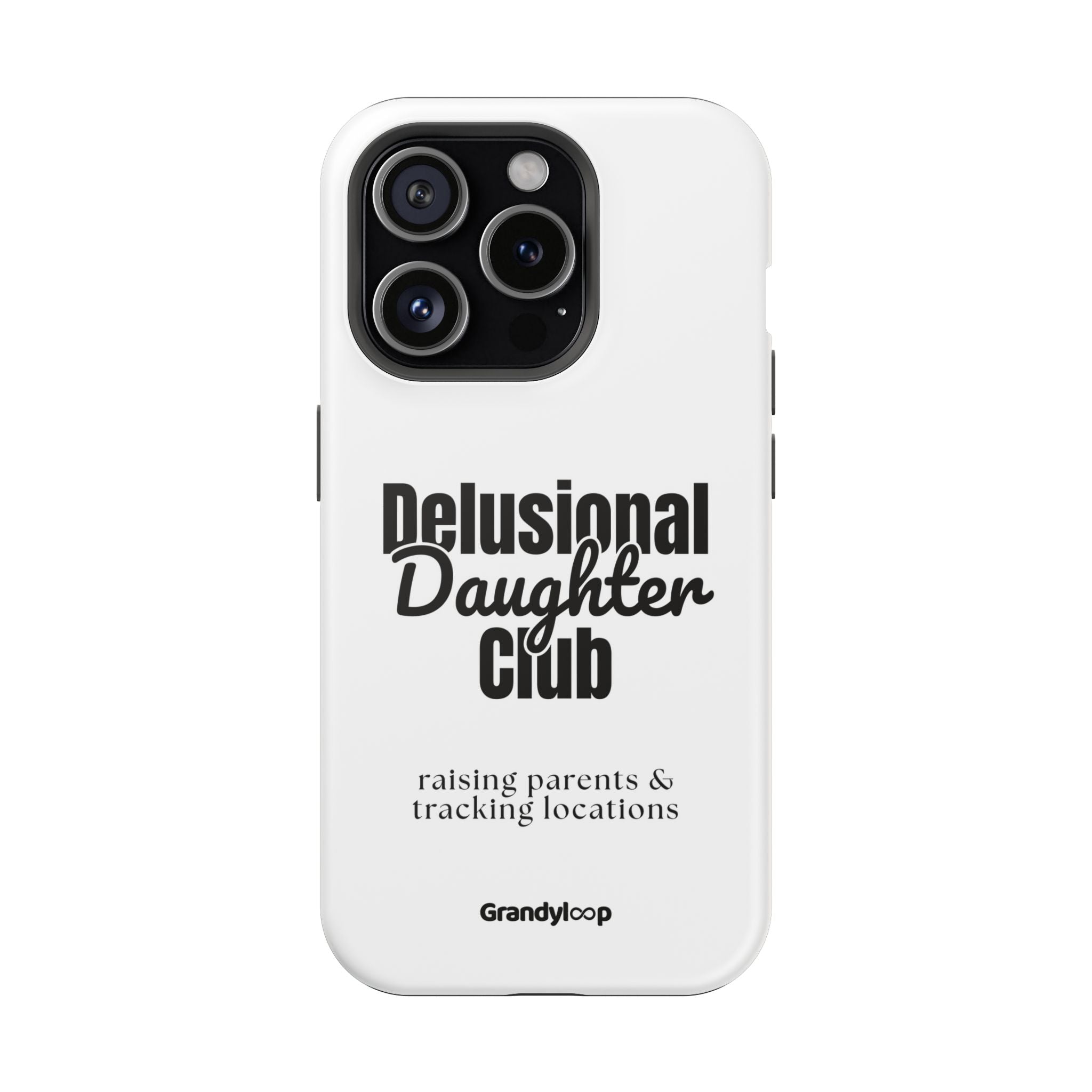 Impact-Resistant Phone Case — "Delusional Daughter Club" (raising parents & tracking locations)