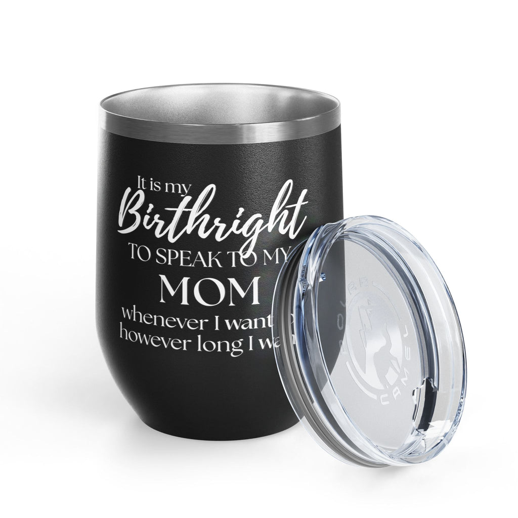 Wine Tumbler - It Is My Birthright to Speak to My Mom (12oz)
