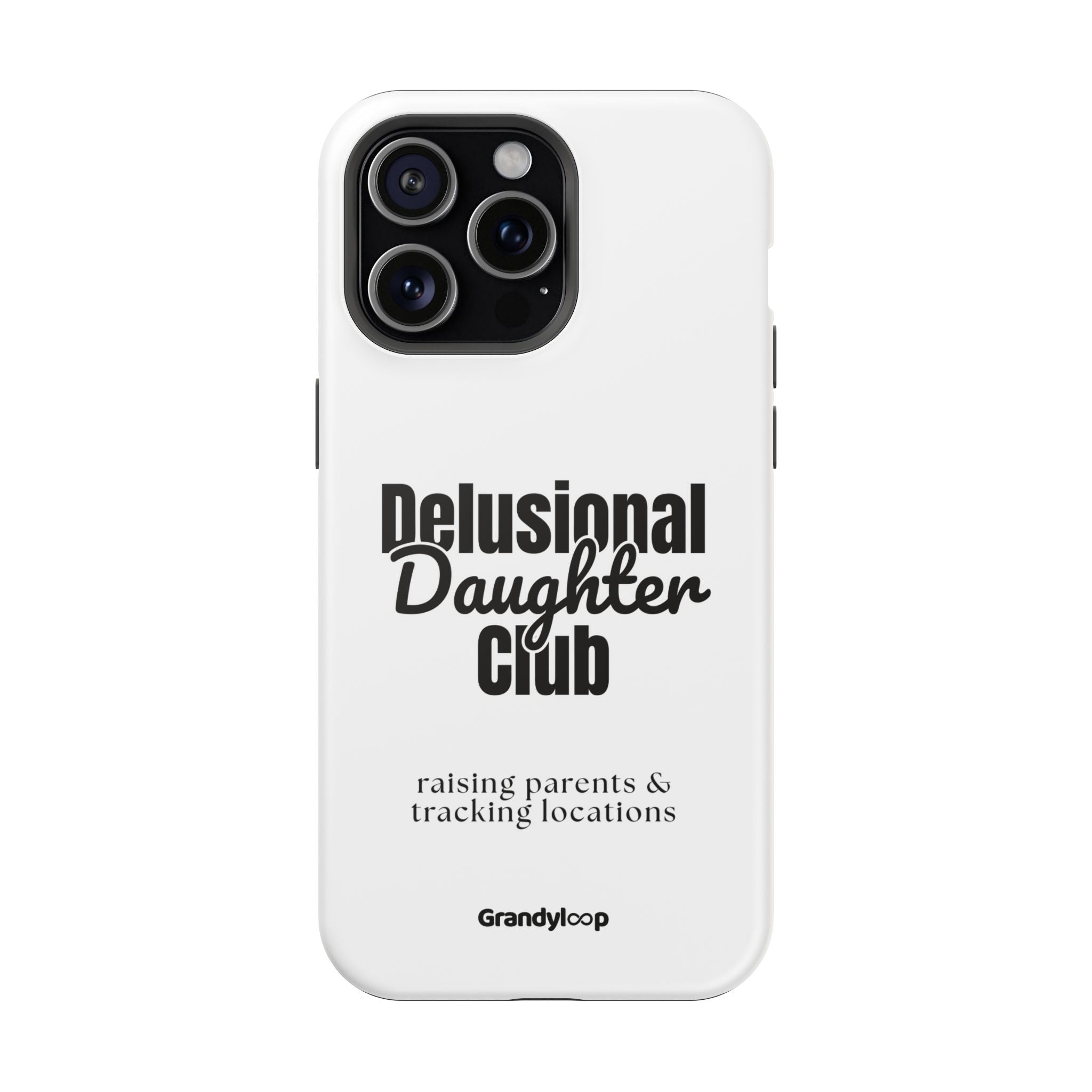 Impact-Resistant Phone Case — "Delusional Daughter Club" (raising parents & tracking locations)
