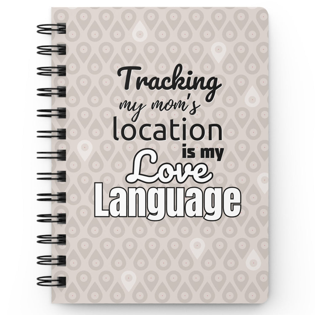 Tracking My Mom’s Location Is My Love Language Spiral Notebook