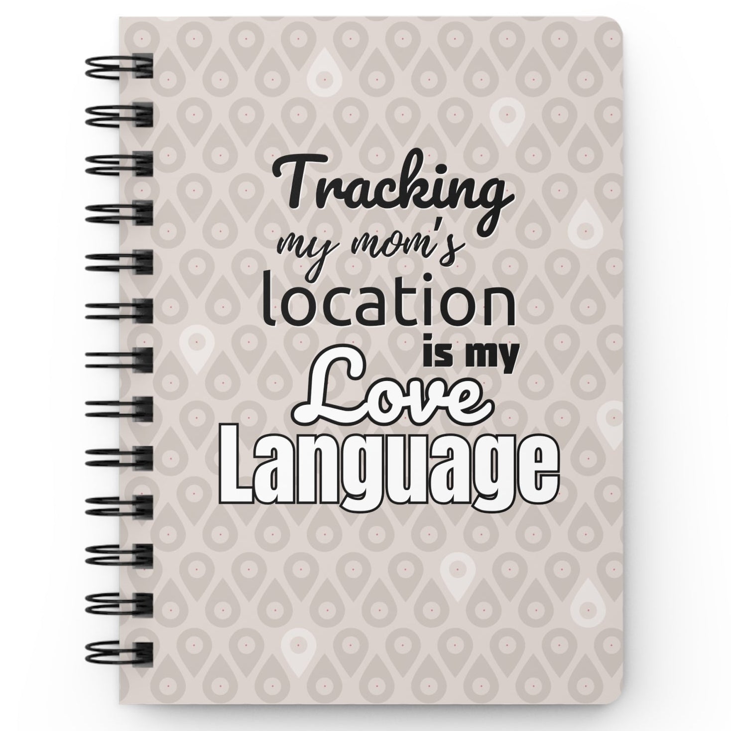 Tracking My Mom’s Location Is My Love Language Spiral Notebook