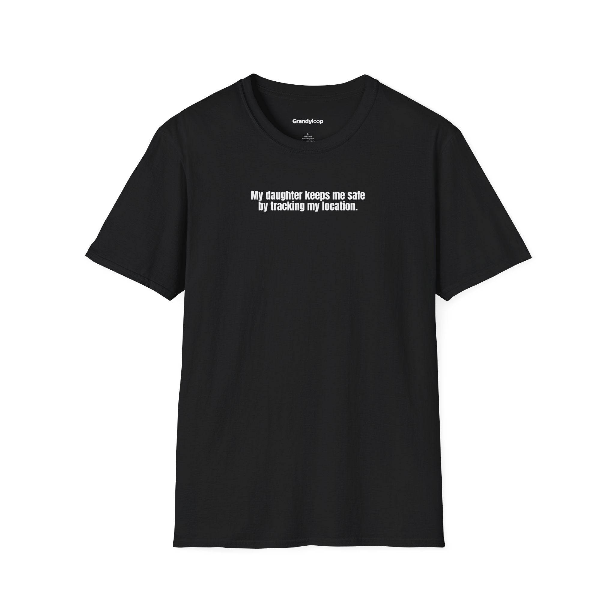 T-Shirt - My Daughter Keeps Me Safe By Tracking My Location