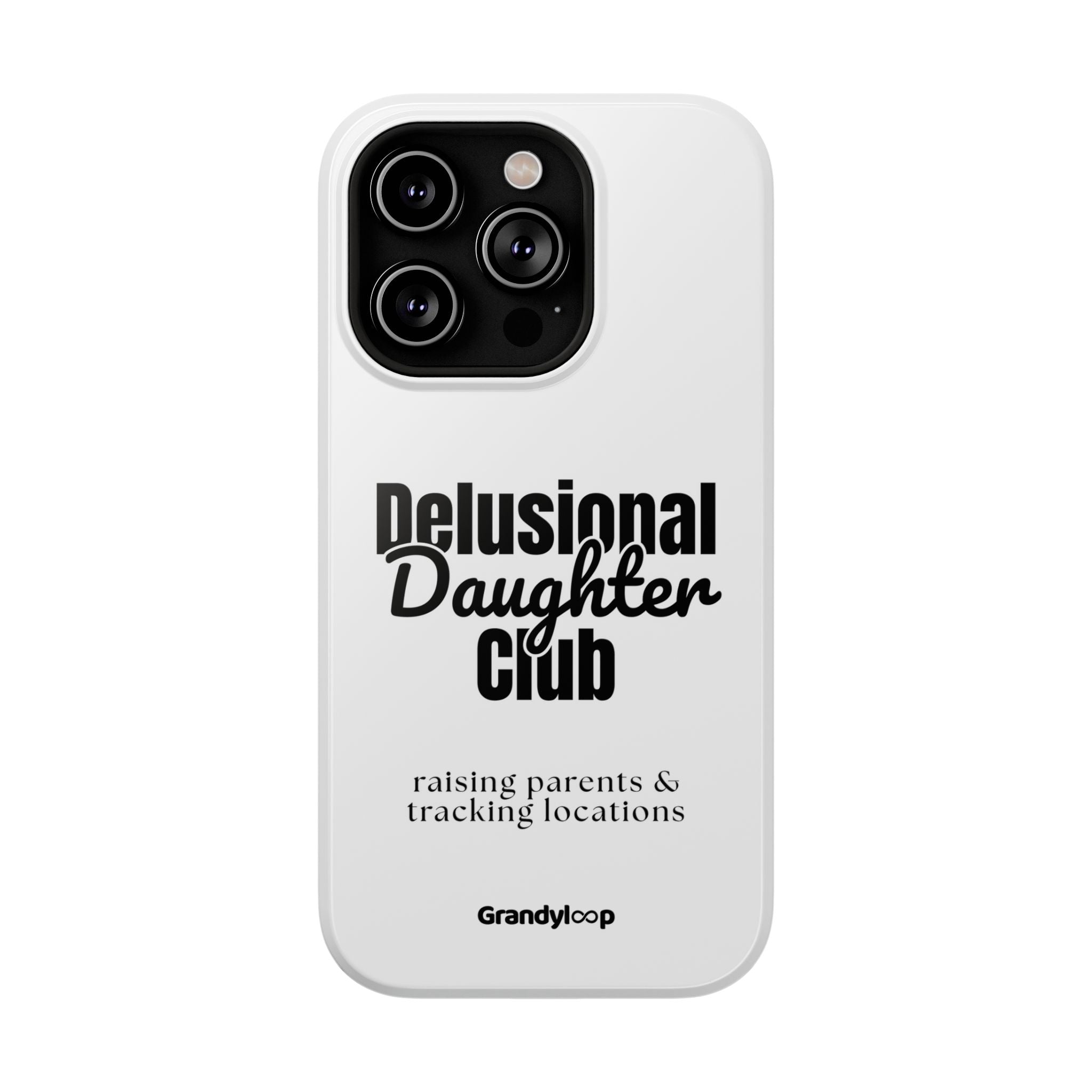Impact-Resistant Phone Case — "Delusional Daughter Club" (raising parents & tracking locations)