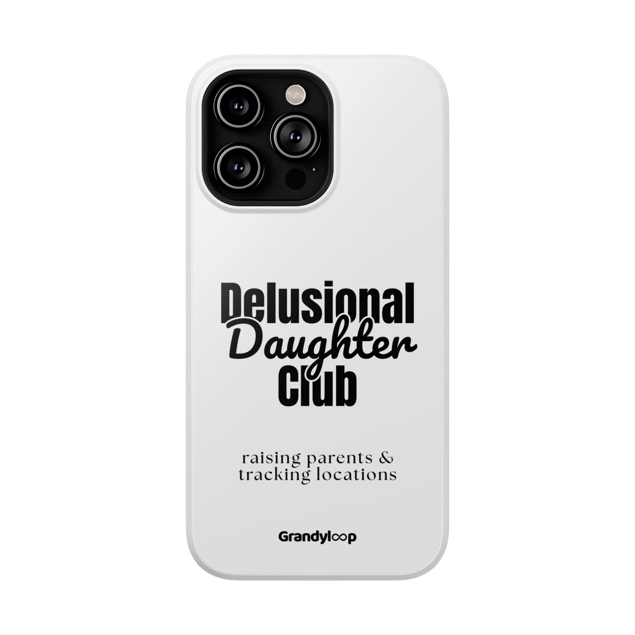 Impact-Resistant Phone Case — "Delusional Daughter Club" (raising parents & tracking locations)