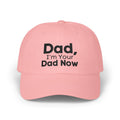Dad Hat - Dad, I’m Your Dad Now