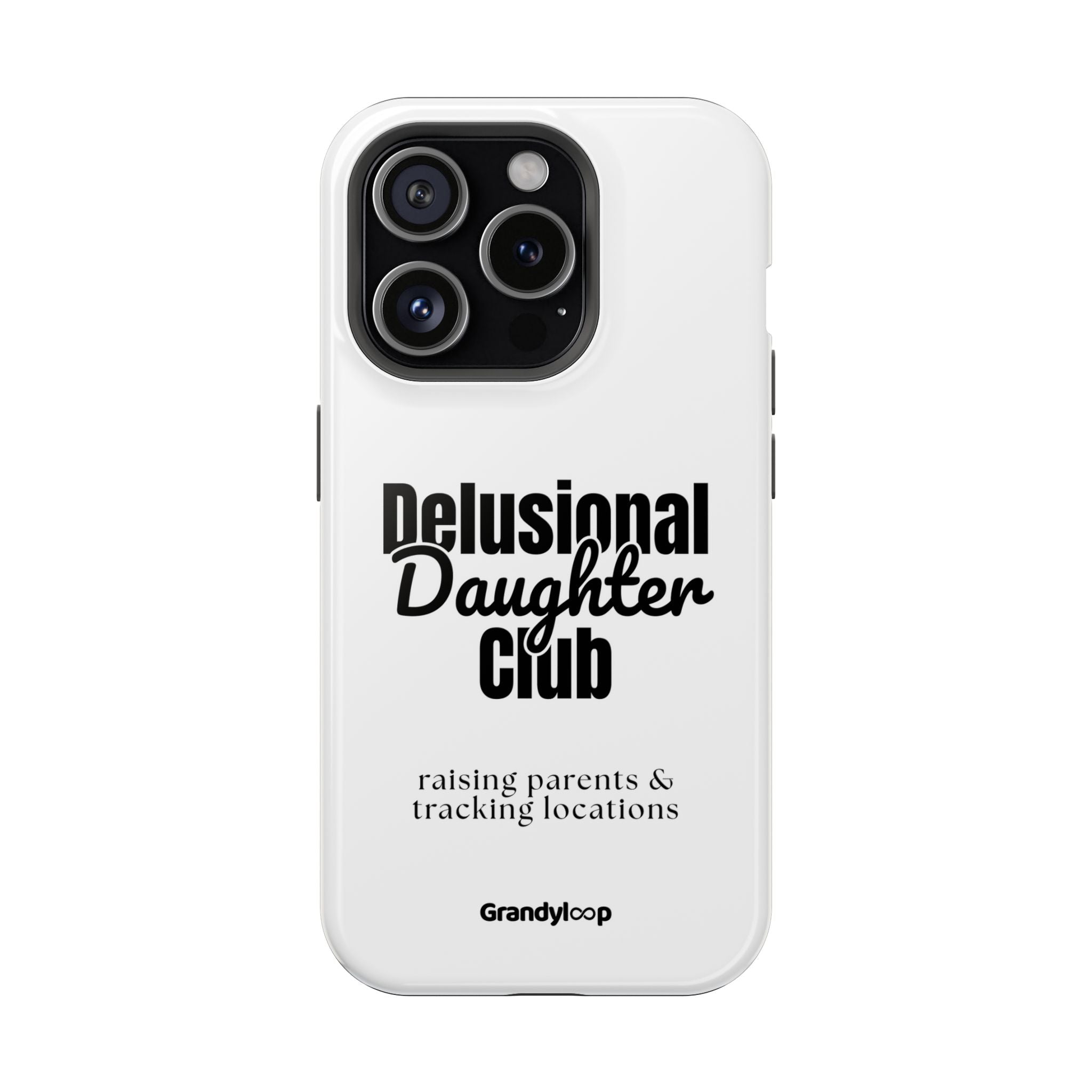 Impact-Resistant Phone Case — "Delusional Daughter Club" (raising parents & tracking locations)