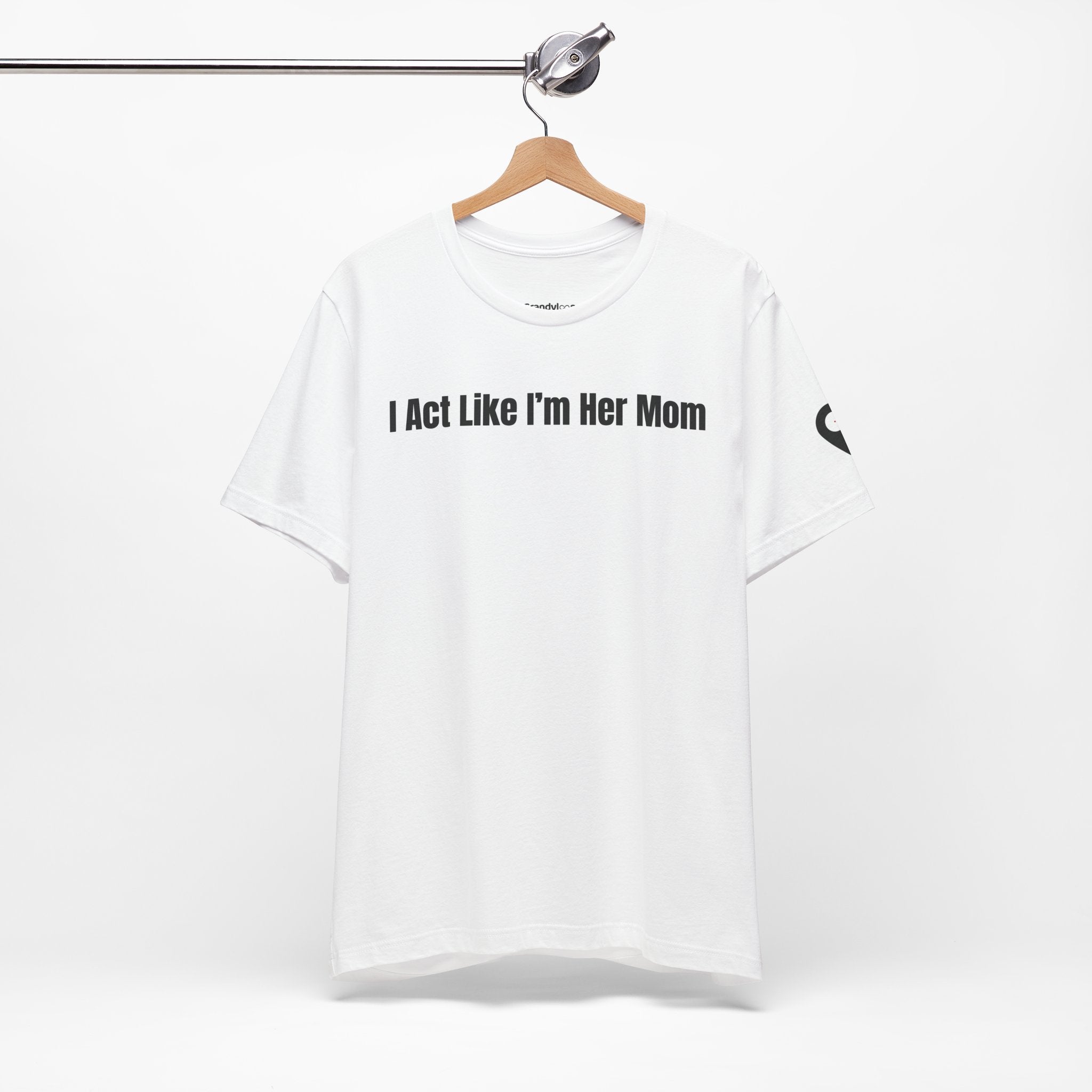 I Act Like I'm Her Mom - T-Shirt (Matching Set)