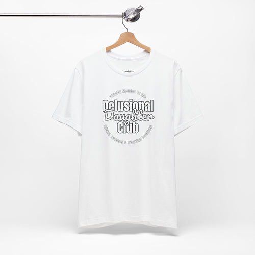 Delusional Daughter Club T-Shirt